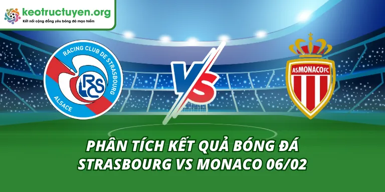 Kết Quả Bóng Đá Strasbourg vs Monaco 06/02