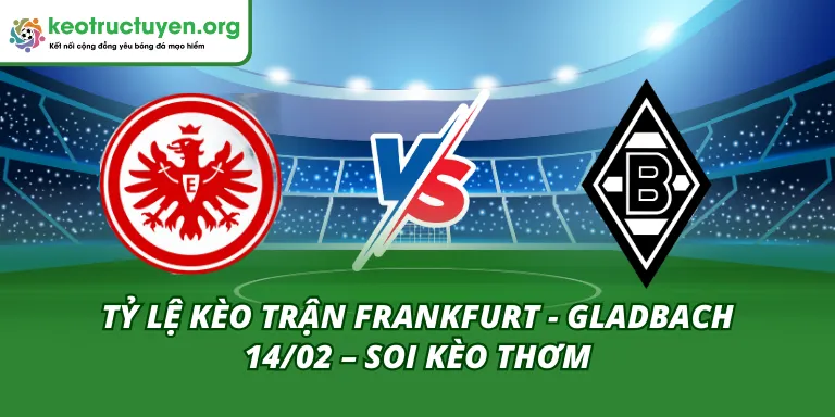 Tỷ Lệ Kèo Trận Frankfurt - Gladbach 14/02