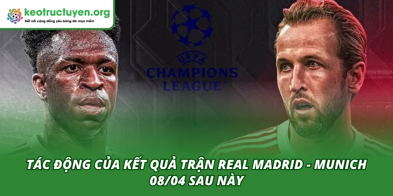 Tác động của kết quả trận Real Madrid - Munich 08/04